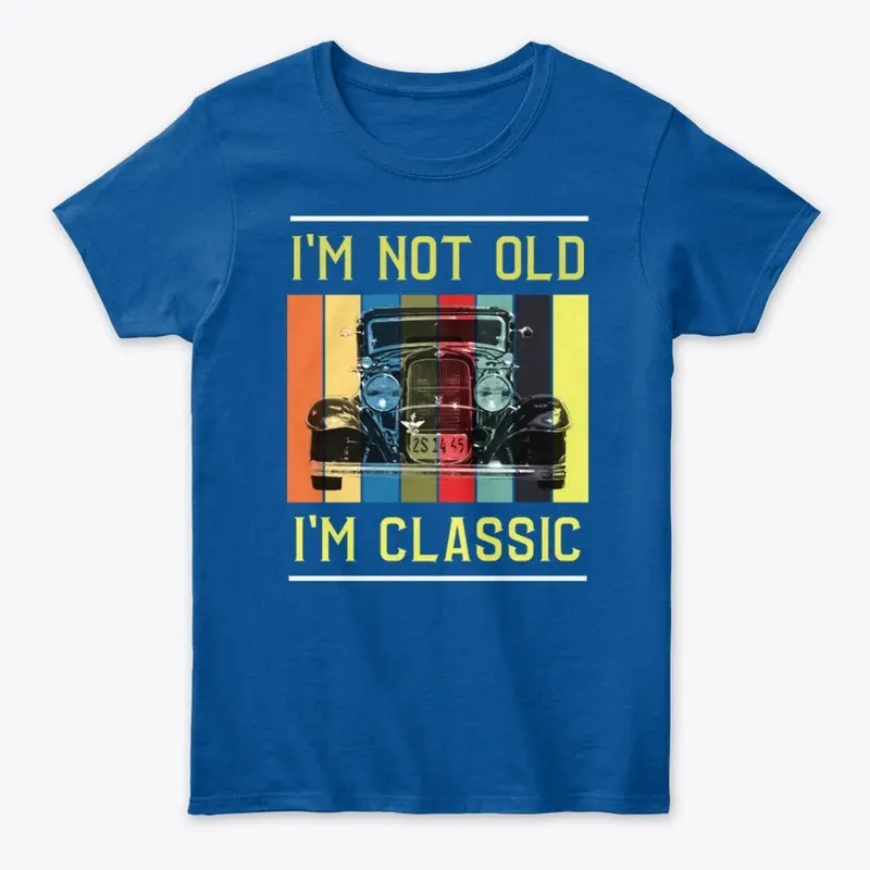 I'm Not Old, I'm Classic!