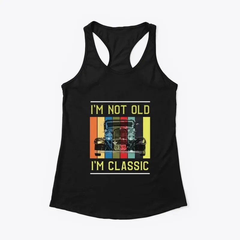 I'm Not Old, I'm Classic!